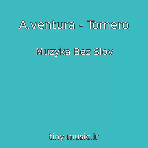 کاور آهنگ A.ventura - Tornero از Muzyka Bez Slov
