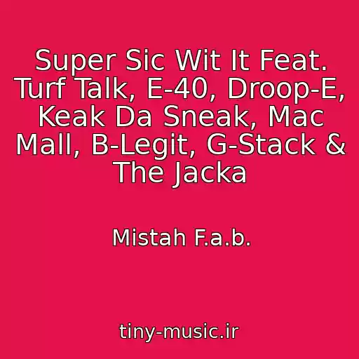 کاور آهنگ Super Sic Wit It Feat. Turf Talk, E-40, Droop-E, Keak Da Sneak, Mac Mall, B-Legit, G-Stack & The Jacka از Mistah F.a.b.
