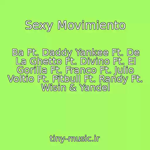 کاور آهنگ Sexy Movimiento از Ba Ft. Daddy Yankee Ft. De La Ghetto Ft. Divino Ft. El Gorilla Ft. Franco Ft. Julio Voltio Ft. Pitbull Ft. Randy Ft. Wisin & Yandel
