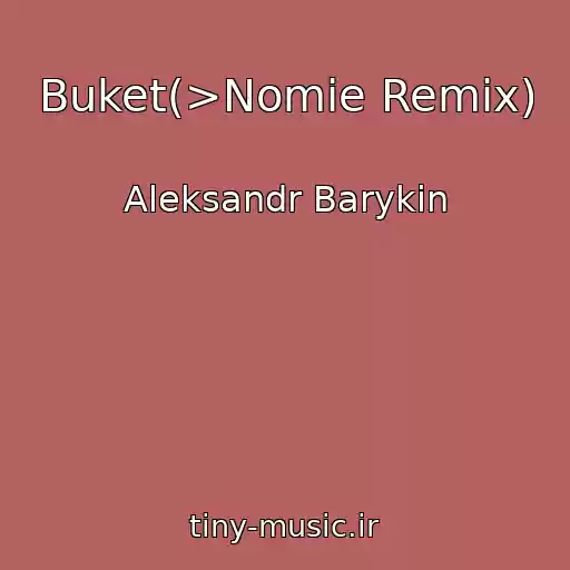 کاور آهنگ Buket(>Nomie Remix) از Aleksandr Barykin