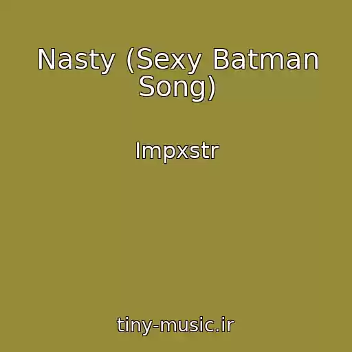 کاور آهنگ Nasty (Sexy Batman Song) از Impxstr