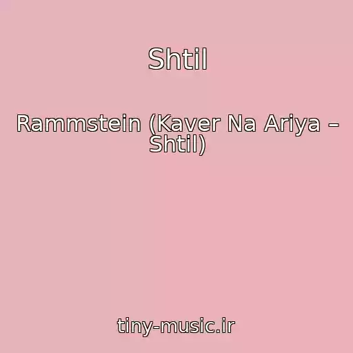 کاور آهنگ Shtil از Rammstein (Kaver Na Ariya – Shtil)