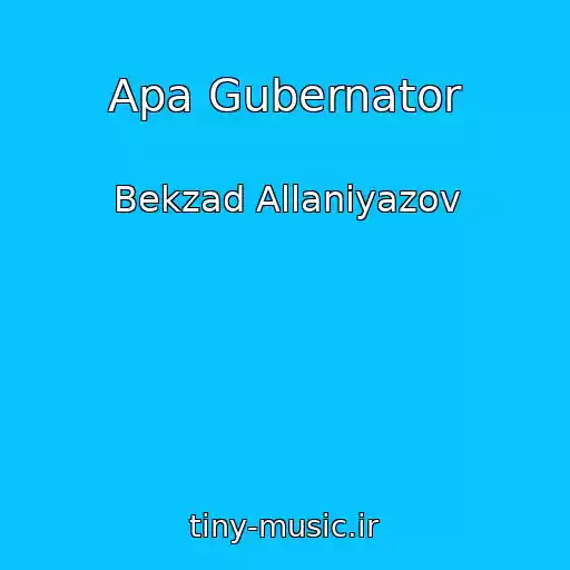 کاور آهنگ Apa Gubernator از Bekzad Allaniyazov