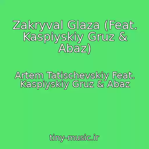 کاور آهنگ Zakryval Glaza (Feat. Kaspiyskiy Gruz & Abaz) از Artem Tatischevskiy Feat. Kaspiyskiy Gruz & Abaz