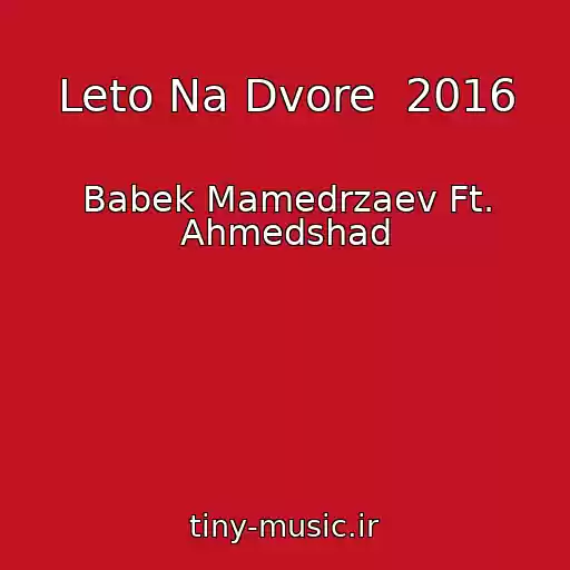 کاور آهنگ Leto Na Dvore  2016 از Babek Mamedrzaev Ft. Ahmedshad