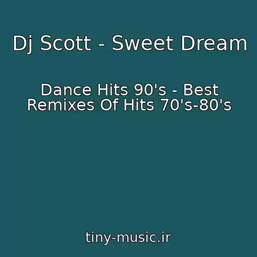 کاور آهنگ Dj Scott - Sweet Dream از Dance Hits 90's - Best Remixes Of Hits 70's-80's