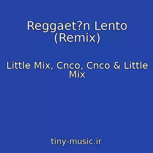 کاور آهنگ Reggaet?n Lento (Remix) از Little Mix, Cnco, Cnco & Little Mix