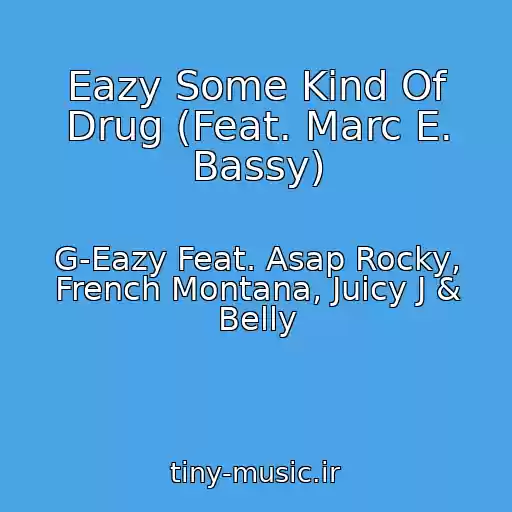 کاور آهنگ Eazy Some Kind Of Drug (Feat. Marc E. Bassy) از G-Eazy Feat. Asap Rocky, French Montana, Juicy J & Belly