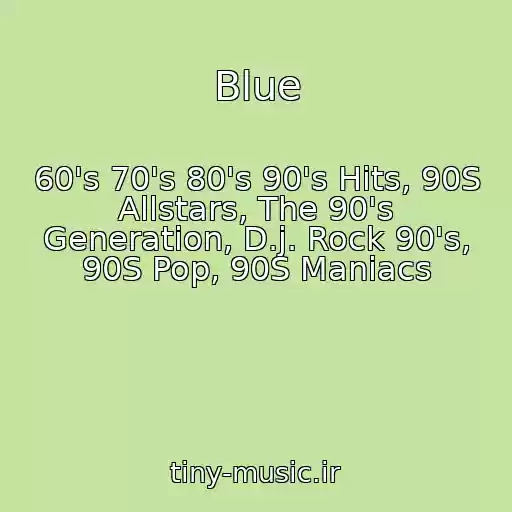 کاور آهنگ Blue از 60's 70's 80's 90's Hits, 90S Allstars, The 90's Generation, D.j. Rock 90's, 90S Pop, 90S Maniacs