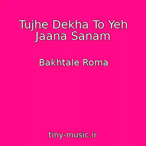 کاور آهنگ Tujhe Dekha To Yeh Jaana Sanam از Bakhtale Roma