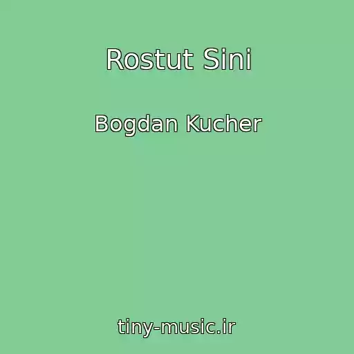 کاور آهنگ Rostut Sini از Bogdan Kucher