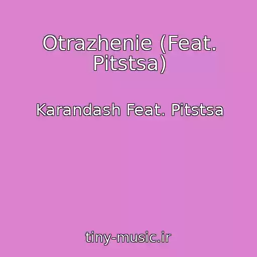 کاور آهنگ Otrazhenie (Feat. Pitstsa) از Karandash Feat. Pitstsa