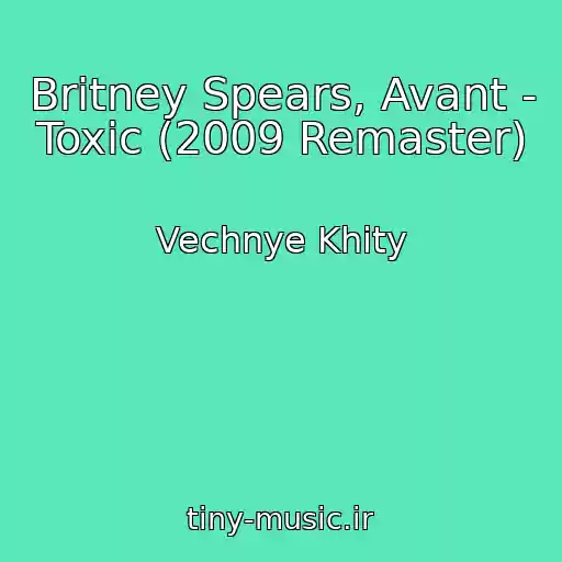 کاور آهنگ Britney Spears, Avant - Toxic (2009 Remaster) از Vechnye Khity