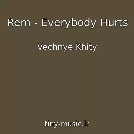 کاور آهنگ Rem - Everybody Hurts از Vechnye Khity