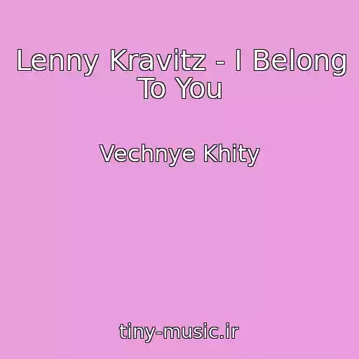 کاور آهنگ Lenny Kravitz - I Belong To You از Vechnye Khity