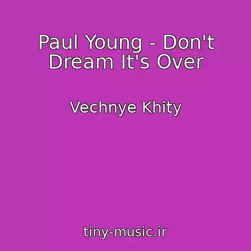 کاور آهنگ Paul Young - Don't Dream It's Over از Vechnye Khity
