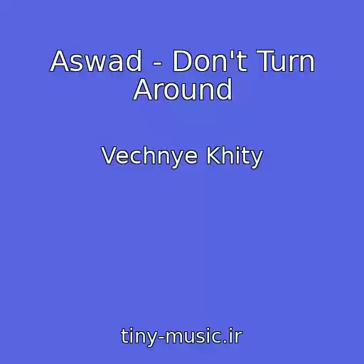کاور آهنگ Aswad - Don't Turn Around از Vechnye Khity