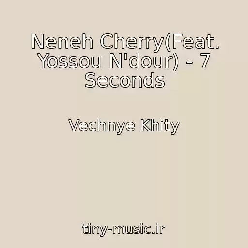 کاور آهنگ Neneh Cherry(Feat. Yossou N'dour) - 7 Seconds از Vechnye Khity