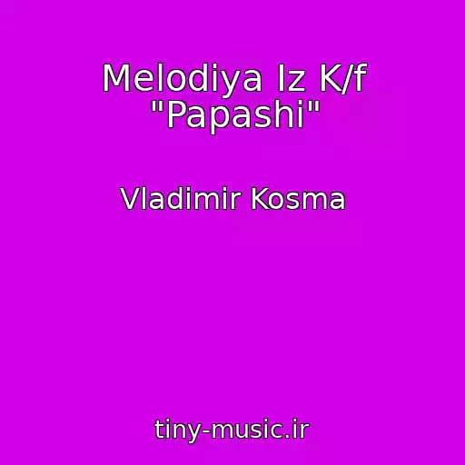 کاور آهنگ Melodiya Iz K/f "Papashi" از Vladimir Kosma