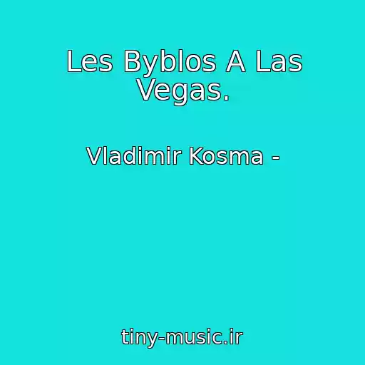 کاور آهنگ Les Byblos A Las Vegas. از Vladimir Kosma -