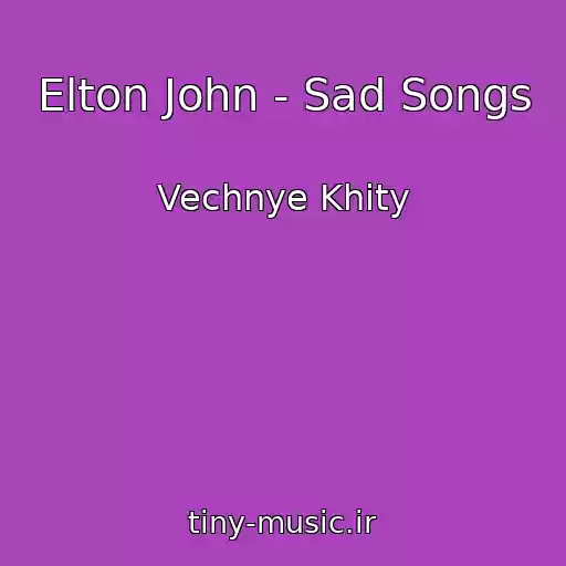 کاور آهنگ Elton John - Sad Songs از Vechnye Khity