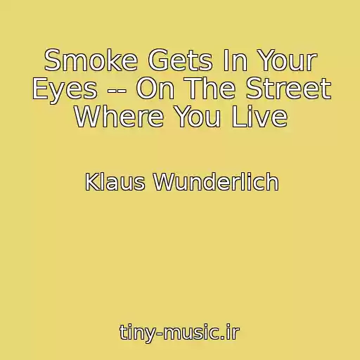 کاور آهنگ Smoke Gets In Your Eyes -- On The Street Where You Live از Klaus Wunderlich