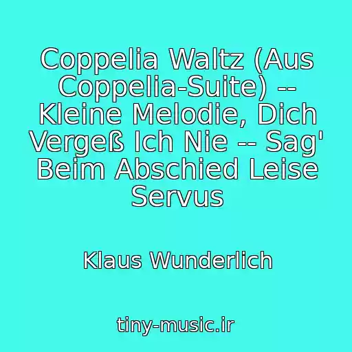 کاور آهنگ Coppelia Waltz (Aus Coppelia-Suite) -- Kleine Melodie, Dich Vergeß Ich Nie -- Sag' Beim Abschied Leise Servus از Klaus Wunderlich