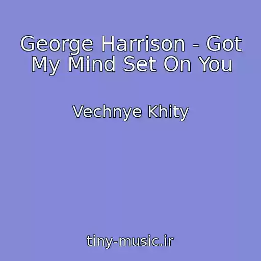 کاور آهنگ George Harrison - Got My Mind Set On You از Vechnye Khity