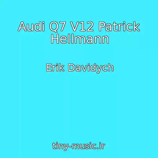 کاور آهنگ Audi Q7 V12 Patrick Hellmann از Erik Davidych