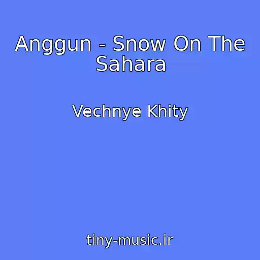کاور آهنگ Anggun - Snow On The Sahara از Vechnye Khity