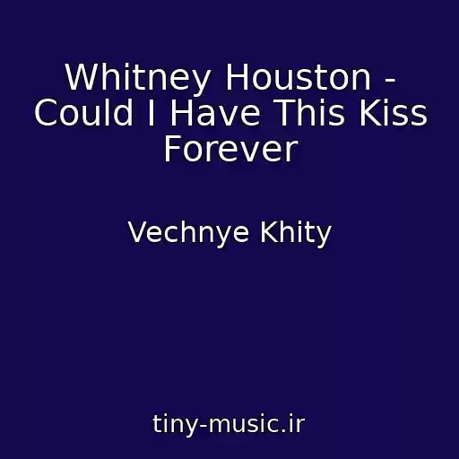 کاور آهنگ Whitney Houston - Could I Have This Kiss Forever از Vechnye Khity