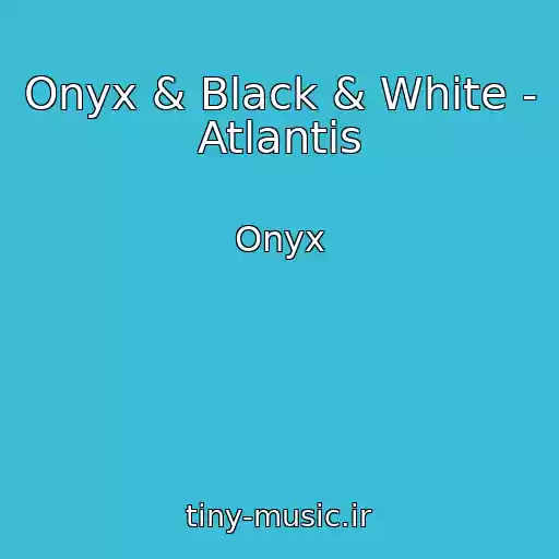 کاور آهنگ Onyx & Black & White - Atlantis از Onyx