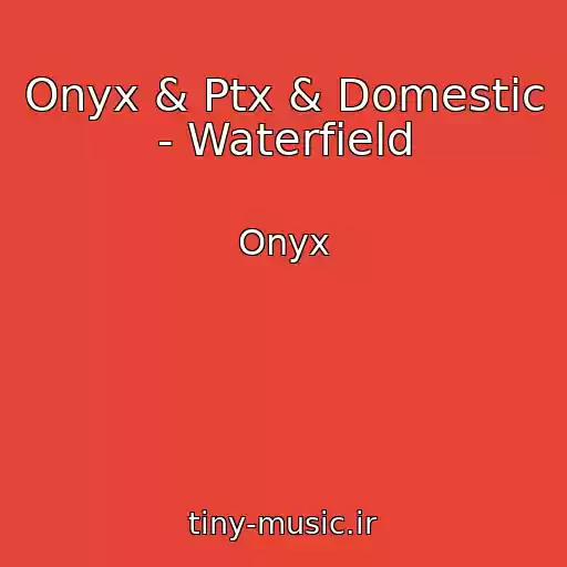 کاور آهنگ Onyx & Ptx & Domestic - Waterfield از Onyx