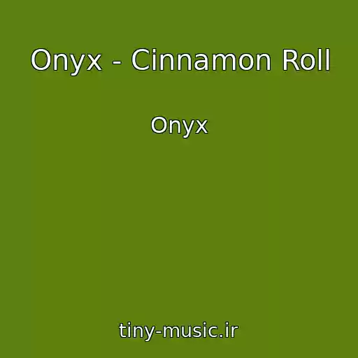 کاور آهنگ Onyx - Cinnamon Roll از Onyx