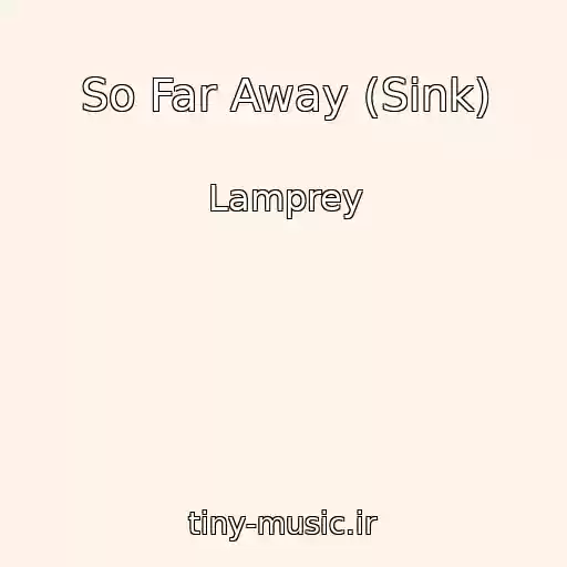 کاور آهنگ So Far Away (Sink) از Lamprey