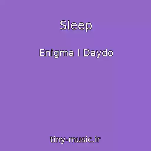 کاور آهنگ Sleep از Enigma I Daydo