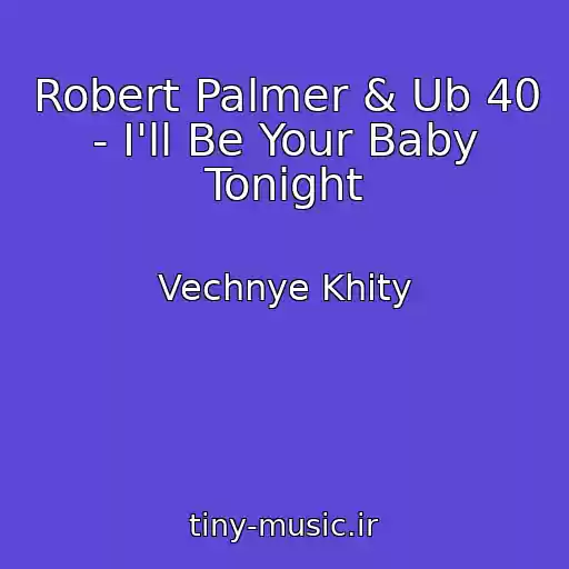 کاور آهنگ Robert Palmer & Ub 40 - I'll Be Your Baby Tonight از Vechnye Khity