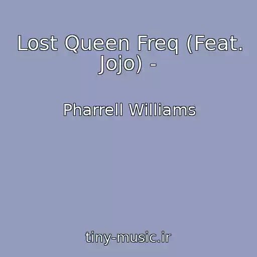 کاور آهنگ Lost Queen Freq (Feat. Jojo) - از Pharrell Williams