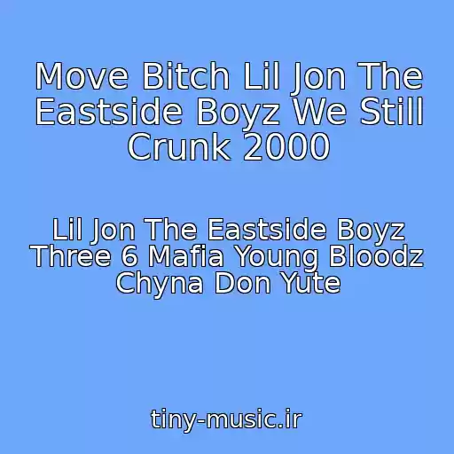 کاور آهنگ Move Bitch Lil Jon The Eastside Boyz We Still Crunk 2000 از Lil Jon The Eastside Boyz Three 6 Mafia Young Bloodz Chyna Don Yute
