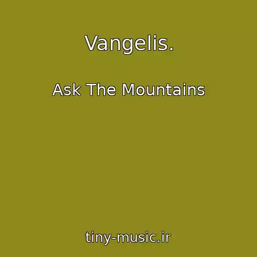 کاور آهنگ Vangelis. از Ask The Mountains