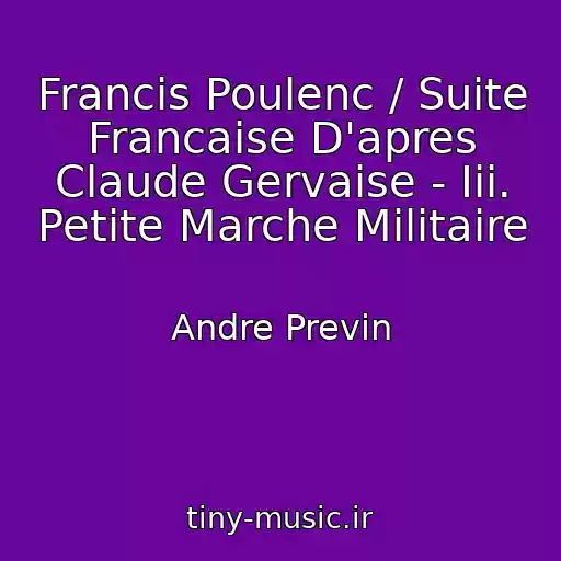 کاور آهنگ Francis Poulenc / Suite Francaise D'apres Claude Gervaise - Iii. Petite Marche Militaire از Andre Previn