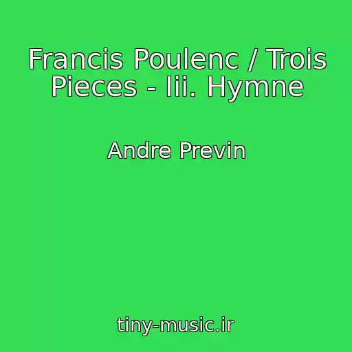 کاور آهنگ Francis Poulenc / Trois Pieces - Iii. Hymne از Andre Previn