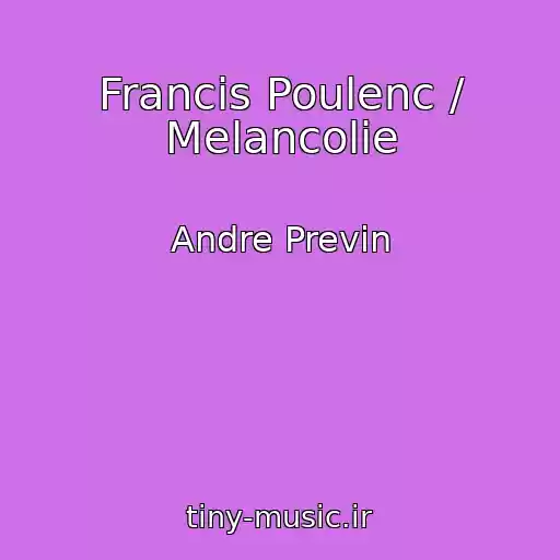 کاور آهنگ Francis Poulenc / Melancolie از Andre Previn