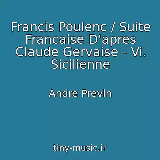 کاور آهنگ Francis Poulenc / Suite Francaise D'apres Claude Gervaise - Vi. Sicilienne از Andre Previn