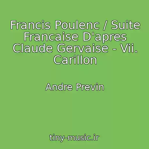 کاور آهنگ Francis Poulenc / Suite Francaise D'apres Claude Gervaise - Vii. Carillon از Andre Previn