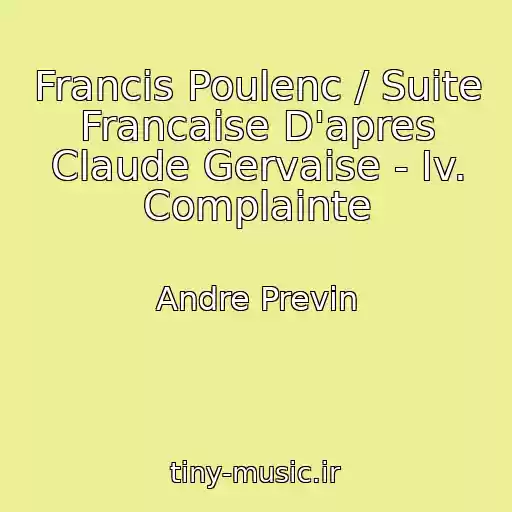 کاور آهنگ Francis Poulenc / Suite Francaise D'apres Claude Gervaise - Iv. Complainte از Andre Previn