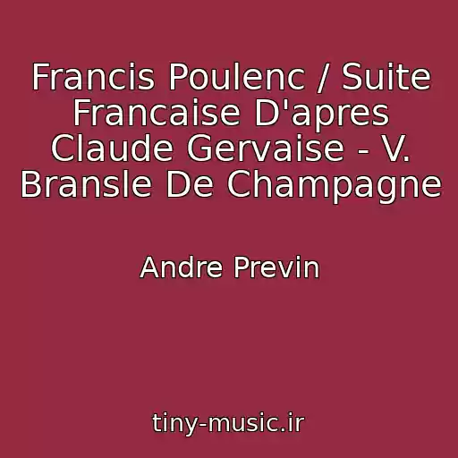 کاور آهنگ Francis Poulenc / Suite Francaise D'apres Claude Gervaise - V. Bransle De Champagne از Andre Previn