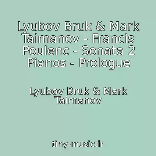 کاور آهنگ Lyubov Bruk & Mark Taimanov - Francis Poulenc - Sonata 2 Pianos - Prologue از Lyubov Bruk & Mark Taimanov