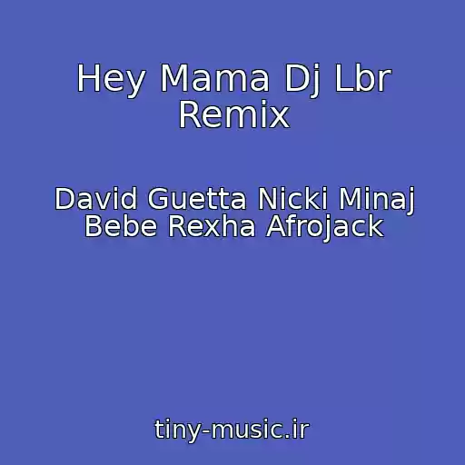کاور آهنگ Hey Mama Dj Lbr Remix از David Guetta Nicki Minaj Bebe Rexha Afrojack