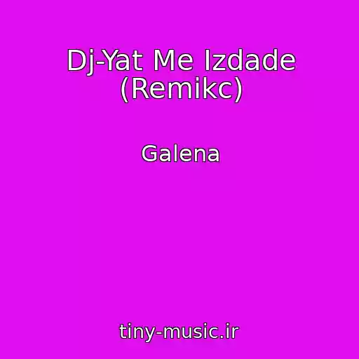 کاور آهنگ Dj-Yat Me Izdade (Remikc) از Galena